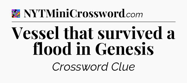 Vessel that survived a flood in Genesis Crossword Clue