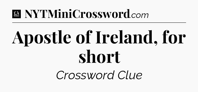 Apostle of Ireland, for short - LA Times Crossword
