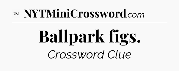 Ballpark figs - WSJ Crossword