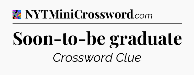 Soon-to-be graduate Crossword Clue