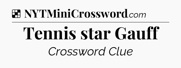 Solution: Tennis star Gauff - NYT Crossword