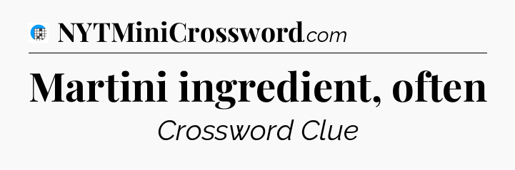Martini ingredient, often Crossword Clue
