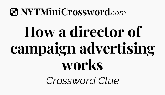 Solution: How a director of campaign advertising works - NYT Crossword