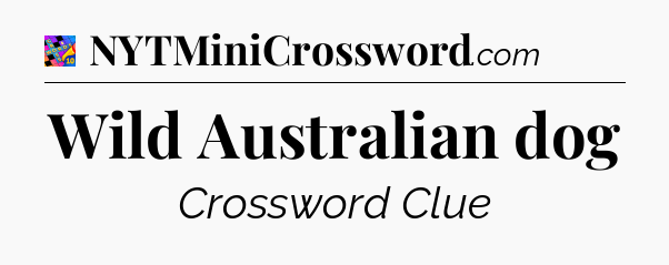 Wild Australian dog Crossword Clue