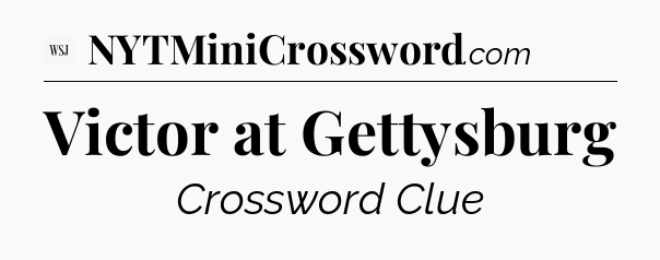 Victor at Gettysburg - WSJ Crossword