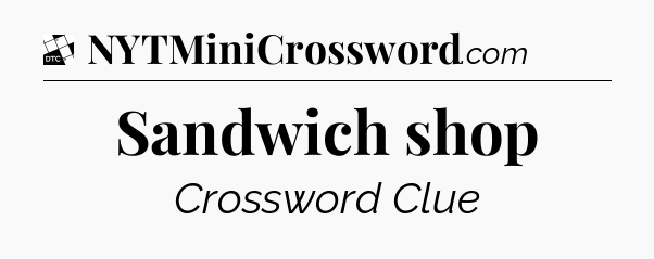 Sandwich shop - Daily Themed Mini Crossword