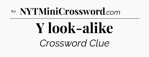 Y look-alike - WSJ Crossword