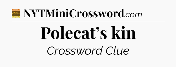 Polecat’s kin - Eugene Sheffer Crossword