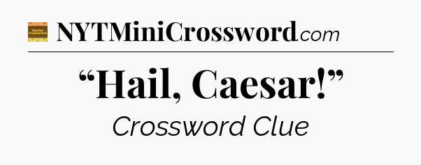 “Hail, Caesar!” crossword clue Eugene Sheffer