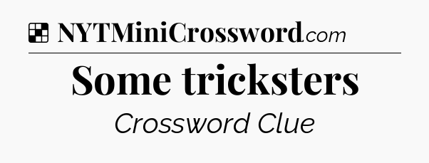 Solution: Some tricksters - NYT Crossword