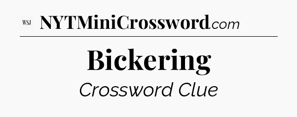 Bickering - WSJ Crossword