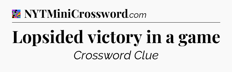 Lopsided victory in a game Crossword Clue