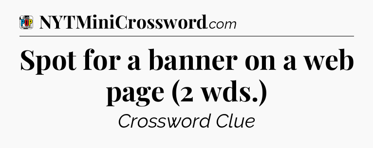 Spot for a banner on a web page (2 wds.) Crossword Clue