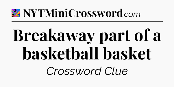 Breakaway part of a basketball basket Crossword Clue