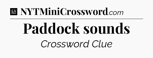 Paddock sounds - LA Times Crossword