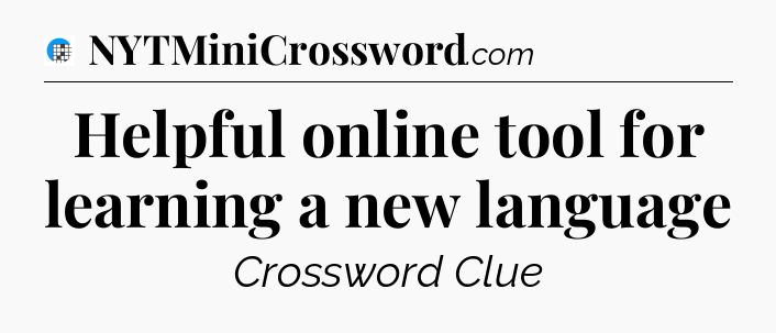 Helpful online tool for learning a new language Crossword Clue
