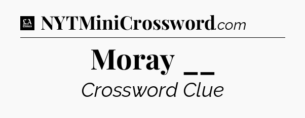 Moray __ - LA Times Crossword