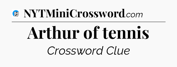 Arthur of tennis Crossword Clue
