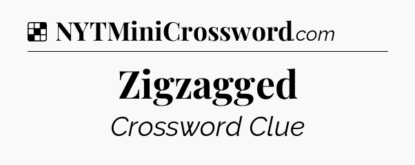 Solution: Zigzagged - NYT Crossword