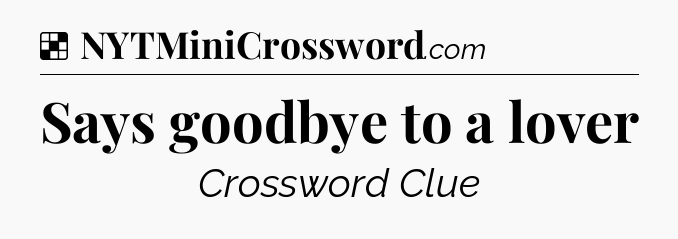 Solution: Says goodbye to a lover - NYT Crossword