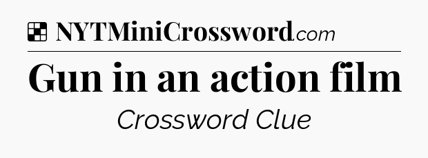 Solution: Gun in an action film - NYT Crossword