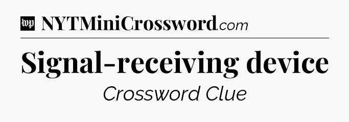 Signal-receiving device Crossword Clue