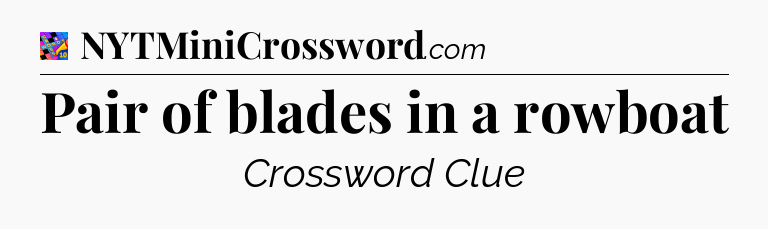 Pair of blades in a rowboat Crossword Clue
