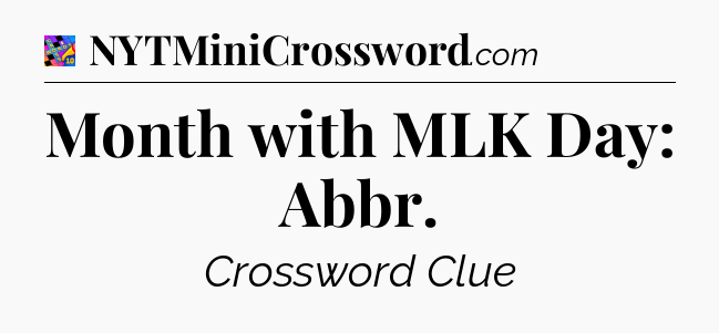 Month with MLK Day: Abbr Crossword Clue