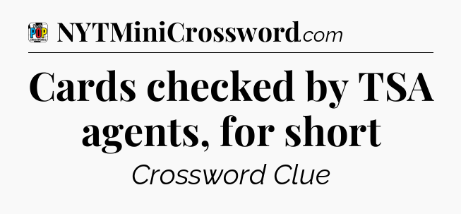 Cards checked by TSA agents, for short Crossword Clue