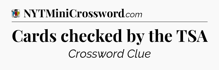 Cards checked by the TSA Crossword Clue
