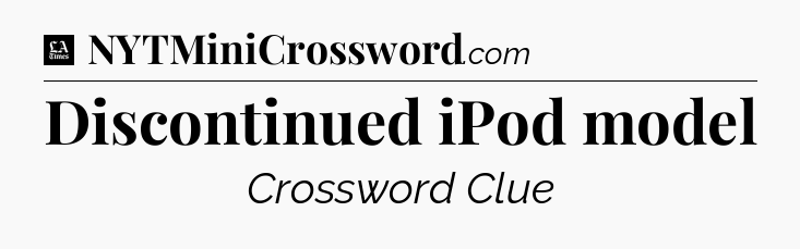 Discontinued iPod model - LA Times Crossword