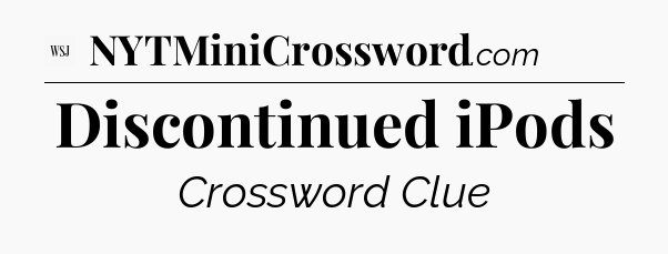 Discontinued iPods - WSJ Crossword