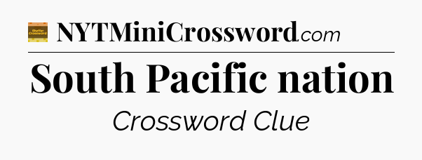 South Pacific nation - Eugene Sheffer Crossword