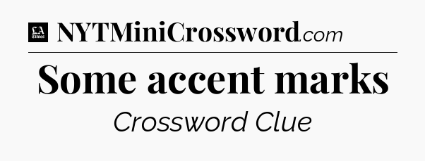 Some accent marks - LA Times Crossword