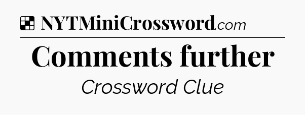 Solution: Comments further - NYT Crossword
