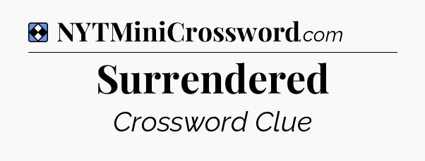 Solution: Surrendered - NYT Mini Crossword