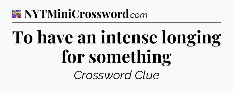 To have an intense longing for something Codycross
