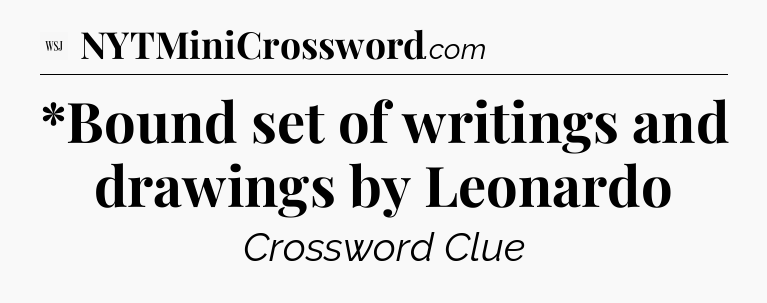 *Bound set of writings and drawings by Leonardo - WSJ Crossword
