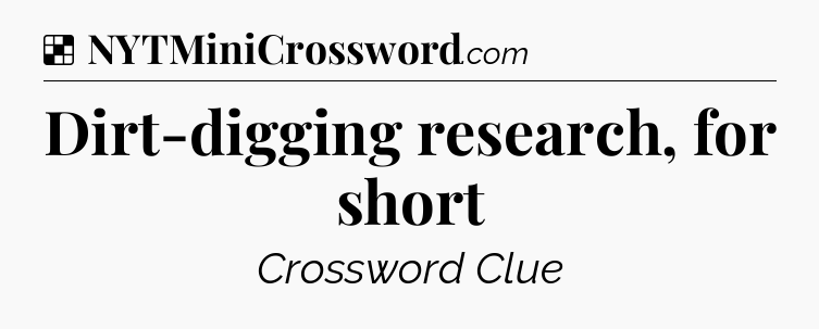 Solution: Dirt-digging research, for short - NYT Crossword