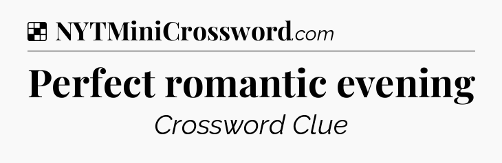 Solution: Perfect romantic evening - NYT Crossword