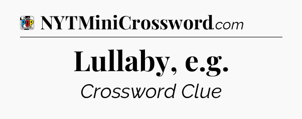 Lullaby, e.g Crossword Clue