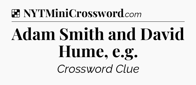 Solution: Adam Smith and David Hume, e.g - NYT Crossword