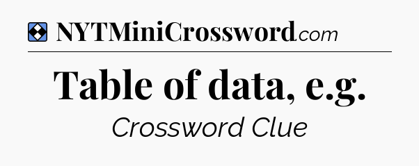 Solution: Table of data, e.g - NYT Mini Crossword