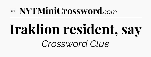 Iraklion resident, say - WSJ Crossword