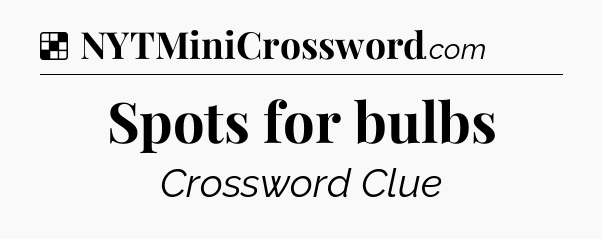 Solution: Spots for bulbs - NYT Crossword