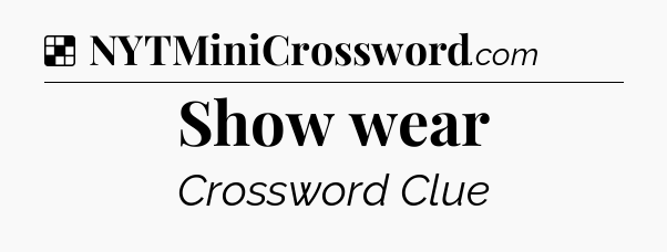 Solution: Show wear - NYT Crossword