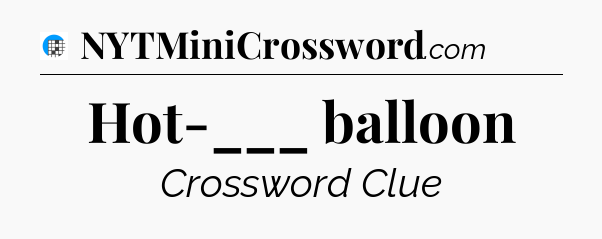 Hot-___ balloon Crossword Clue