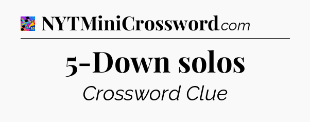 5-Down solos Crossword Clue