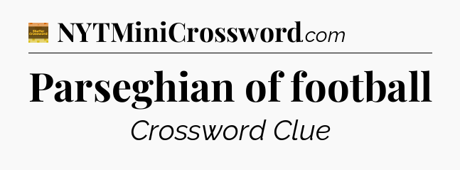 Parseghian of football - Eugene Sheffer Crossword