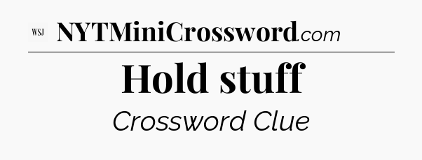 Hold stuff - WSJ Crossword